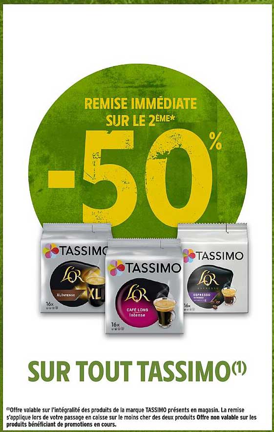 REMISE IMMÉDIATE SUR LE 2ÈME* -50% SUR TOUT TASSIMO(1)