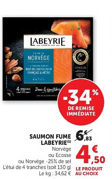 SAUMON FUME LABEYRIE(1) Norvège ou Ecosse ou Norvège -25% de sel L'étui de 4 tranches (soit 130 g) Le kg : 34,62 €