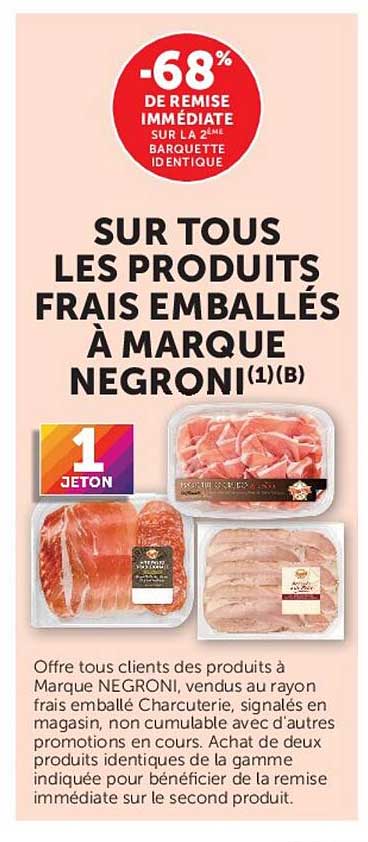 SUR TOUS LES PRODUITS FRAIS EMBALLÉS À MARQUE NEGRONI(1)(B)