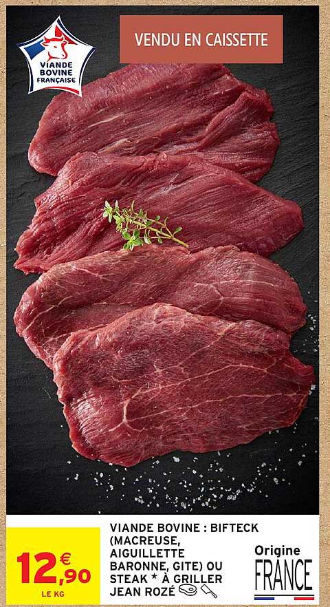 VIANDE BOVINE : BIFTECK (MACREUSE, AIGUILLETTE BARONNE, GITE) OU STEAK * A GRILLER JEAN ROZÉ