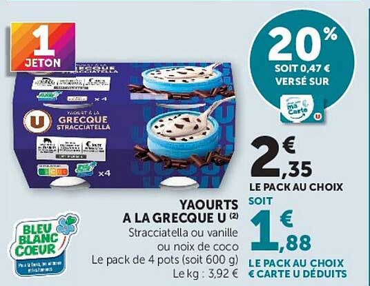 YAOURTS A LA GREQUE U (2) Stracciatella ou vanille ou noix de coco Le pack de 4 pots (soit 600 g) Le kg : 3,92 €