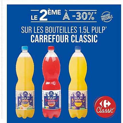 LE 2ÈME À -30%* SUR LES BOUTEILLES 1.5L PULP’ CARREFOUR CLASSIC