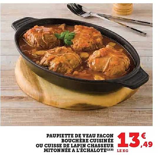 PAUPIETTE DE VEAU FAÇON BOUCHÈRE CUISINÉE OU CUISSE DE LAPIN CHASSEUR MITONNÉE À L'ÉCHALOTE