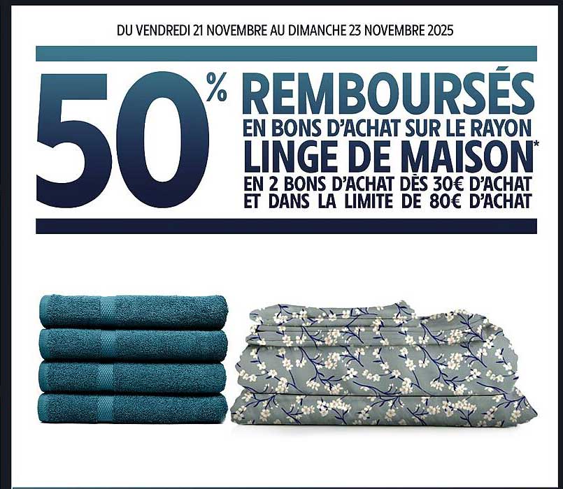 50% REMBOURSÉS EN BONS D’ACHAT SUR LE RAYON LINGE DE MAISON*