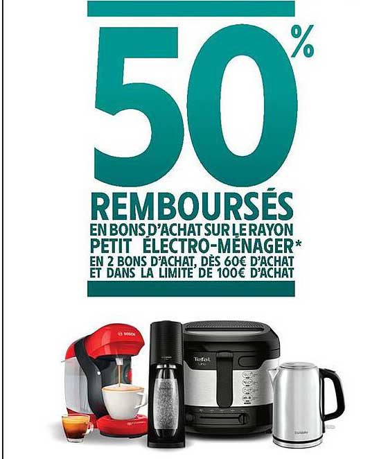 50% REMBOURSÉS EN BONS D’ACHAT SUR LE RAYON PETIT ÉLECTRO-MÉNAGER