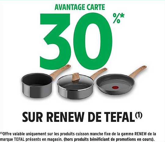 AVANTAGE CARTE 30 % SUR RENEW DE TEFAL