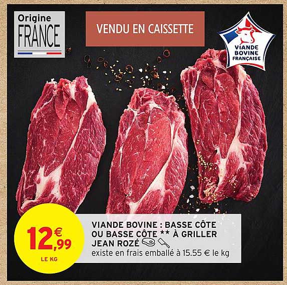 VIANDE BOVINE : BASSE CÔTE OU BASSE CÔTE ** À GRILLER JEAN ROZÉ
