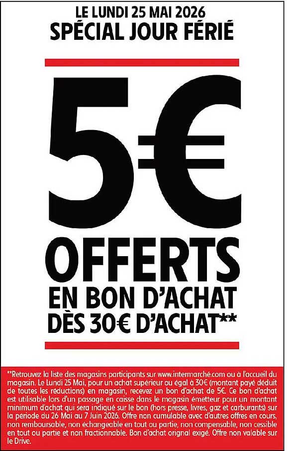 LE LUNDI 25 MAI 2026 SPÉCIAL JOUR FÉRIÉ 5€ OFFERTS EN BON D’ACHAT DÈS 30€ D’ACHAT**