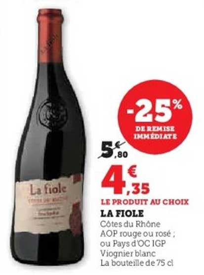 LA FIOLE Côtes du Rhône AOP rouge ou rosé ; ou Pays d'Oc IGP Viognier blanc