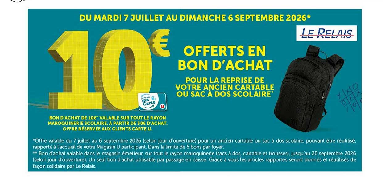 10€ OFFERTS EN BON D'ACHAT POUR LA REPRISE DE VOTRE ANCIEN CARTABLE OU SAC À DOS SCOLAIRE*