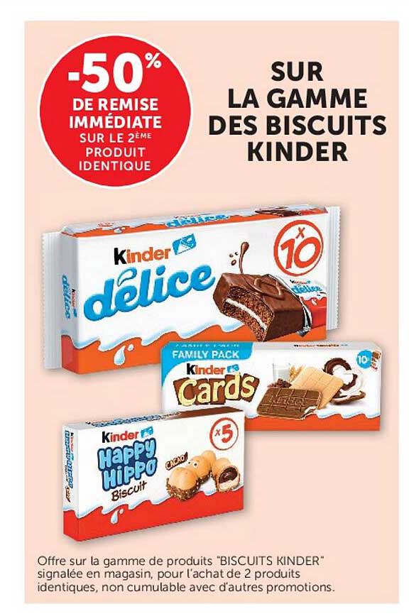 -50% DE REMISE IMMÉDIATE SUR LE 2ÈME PRODUIT IDENTIQUE SUR LA GAMME DES BISCUITS KINDER