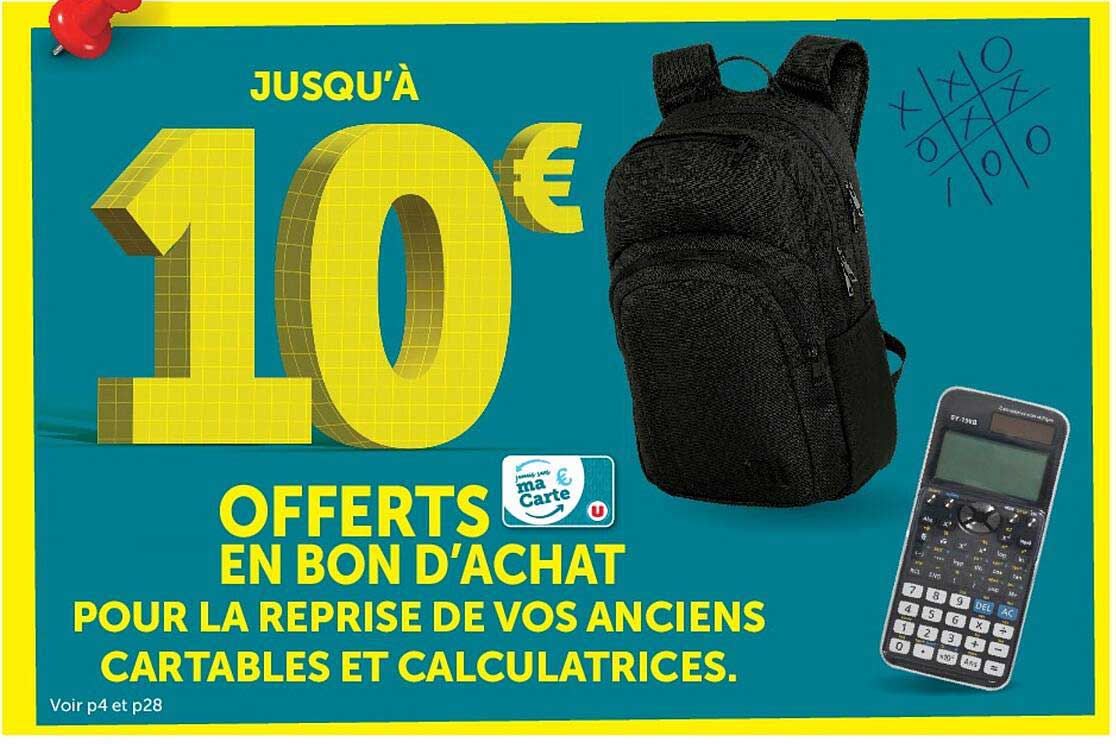 JUSQU'À 10€ OFFERTS EN BON D'ACHAT POUR LA REPRISE DE VOS ANCIENS CARTABLES ET CALCULATRICES.