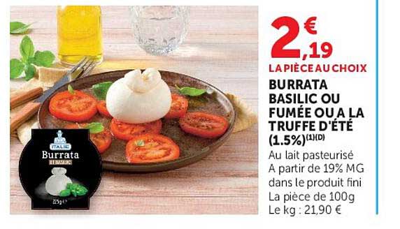 LA PIÈCE AU CHOIX BURRATA BASILIC OU FUMÉE OU À LA TRUFFE D’ÉTÉ (1.5%)