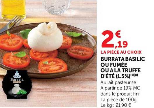 LA PIÈCE AU CHOIX BURRATA BASILIC OU FUMÉE OU À LA TRUFFE D’ÉTÉ (1.5%)