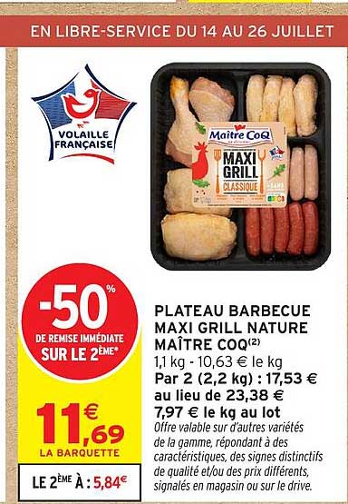 PLATEAU BARBECUE MAXI GRILL NATURE MAÎTRE COQ® 1,1 kg - 10,63 € le kg Par 2 (2,2 kg) : 17,53 € au lieu de 23,38 € 7,97 € le kg au lot