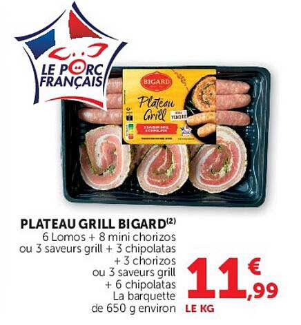 PLATEAU GRILL BIGARD(2) 6 Lomos + 8 mini chorizos ou 3 saveurs grill + 3 chipolatas + 3 chorizos ou 3 saveurs grill + 6 chipolatas La barquette de 650 g environ