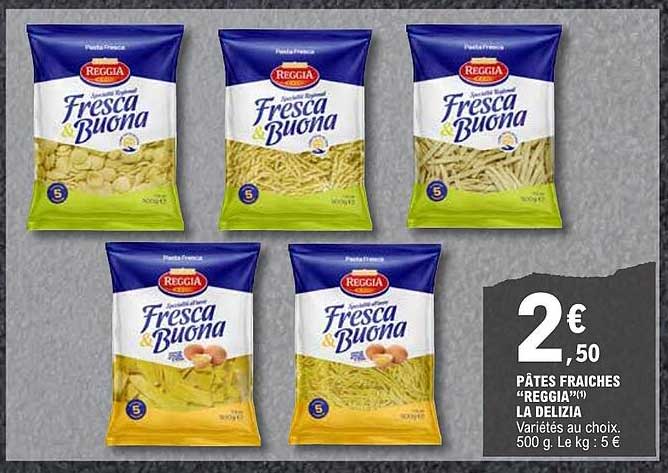 PÂTES FRAÎCHES "REGGIA"(*) LA DELIZIA Variétés au choix, 500 g. Le kg : 5 €