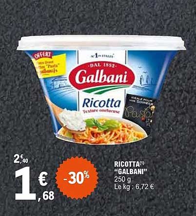 RICOTTA¹ “GALBANI” 250 g Le kg : 6,72 €