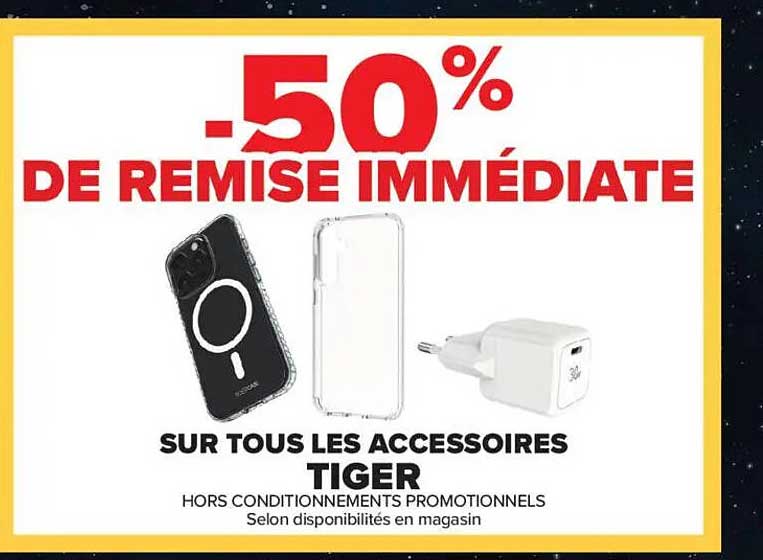 -50% DE REMISE IMMÉDIATE SUR TOUS LES ACCESSOIRES TIGER