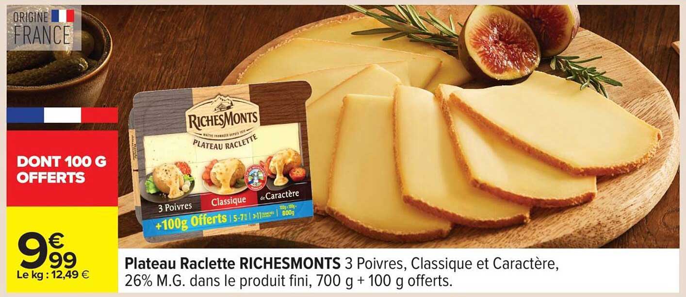 Plateau Raclette RICHESMONTS 3 Poivres, Classique et Caractère, 26% M.G. dans le produit fini, 700 g + 100 g offerts.