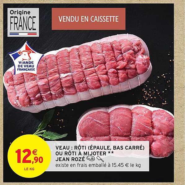 VEAU : RÔTI (ÉPAULE, BAS CARRÉ) OU RÔTI À MIJOTER **