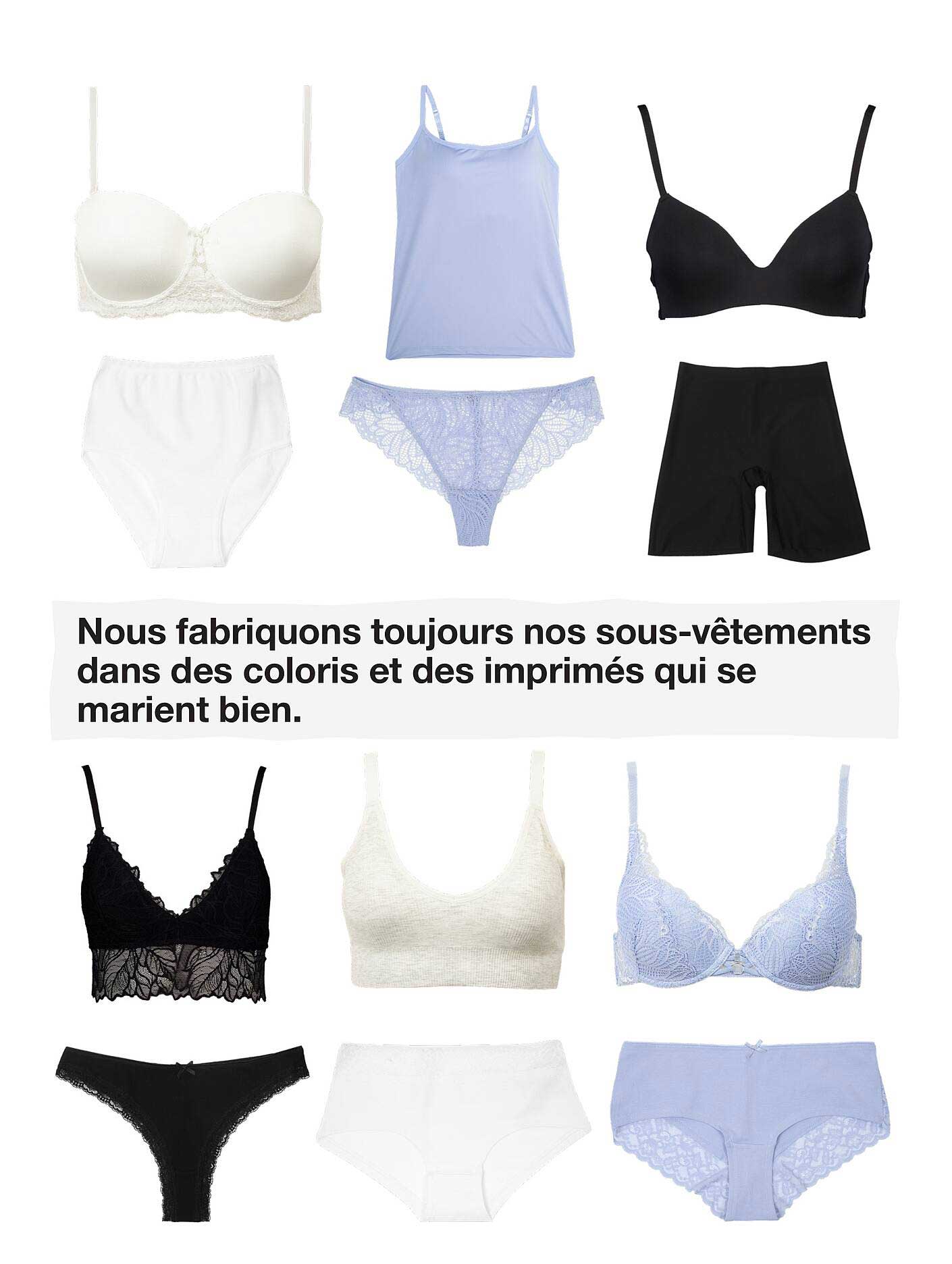 Nous fabriquons toujours nos sous-vêtements dans des coloris et des imprimés qui se marient bien.