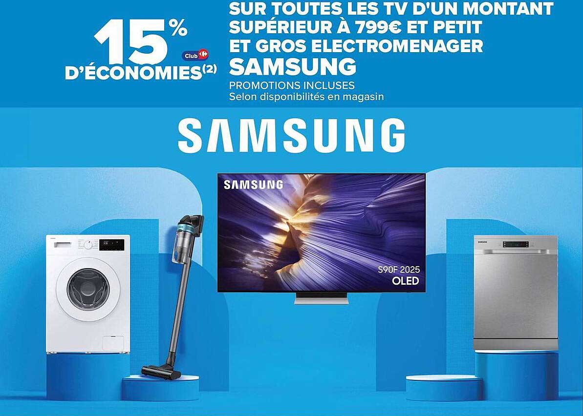 15% D’ÉCONOMIES(2) SUR TOUTES LES TV D’UN MONTANT SUPÉRIEUR À 799€ ET PETIT ET GROS ÉLECTROMÉNAGER SAMSUNG