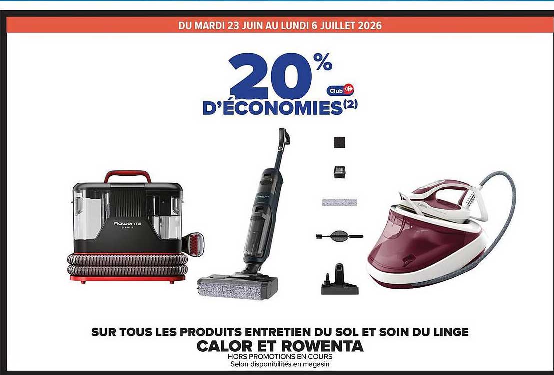 20% d'ÉCONOMIES(2) SUR TOUS LES PRODUITS ENTRETIEN DU SOL ET SOIN DU LINGE CALOR ET ROWENTA