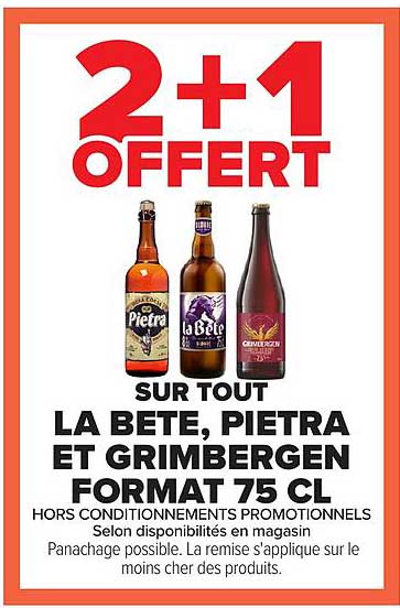 2+1 OFFERT SUR TOUT LA BETE, PIETRA ET GRIMBERGEN FORMAT 75 CL