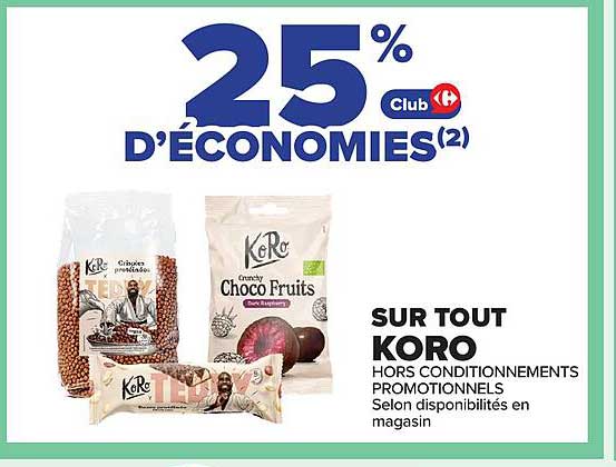 25% D'ÉCONOMIES(2) Club Carrefour SUR TOUT KORO HORS CONDITIONNEMENTS PROMOTIONNELS Selon disponibilités en magasin