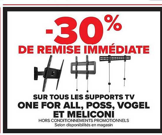 -30% DE REMISE IMMÉDIATE SUR TOUS LES SUPPORTS TV ONE FOR ALL, POSS, VOGEL ET MELICONI