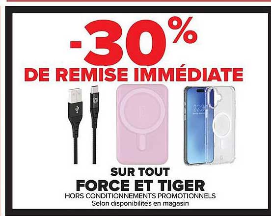 -30% DE REMISE IMMÉDIATE SUR TOUT FORCE ET TIGER