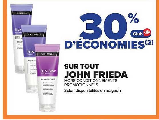 30% D’ÉCONOMIES(2) SUR TOUT JOHN FRIEDA HORS CONDITIONNEMENTS PROMOTIONNELS