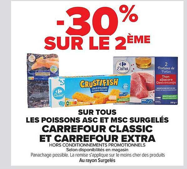 -30% SUR LE 2ÈME SUR TOUS LES POISSONS ASC ET MSC SURGELÉS CARREFOUR CLASSIC ET CARREFOUR EXTRA