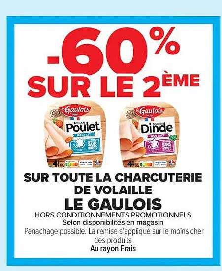 -60% SUR LE 2ÈME SUR TOUTE LA CHARCUTERIE DE VOLAILLE LE GAULOIS