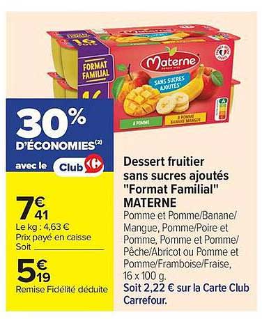 Dessert fruitier sans sucres ajoutés "Format Familial" MATERNE Pomme et Pomme/Banane/Mangue, Pomme/Poire et Pomme, Pomme et Pomme/Pêche/Abricot ou Pomme et Pomme/Framboise/Fraise, 16 x 100 g. Soit 2,22 € sur la Carte Club Carrefour.