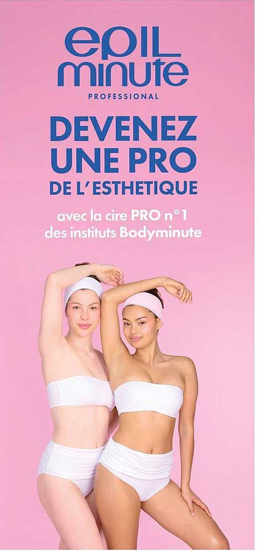 epil minute professional
DEVENEZ UNE PRO DE L’ESTHETIQUE
avec la cire PRO n°1 des instituts Bodyminute