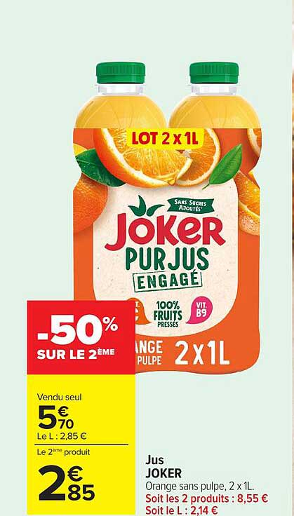 Jus JOKER Orange sans pulpe, 2 x 1L. Soit les 2 produits : 8,55 € Soit le L : 2,14 €