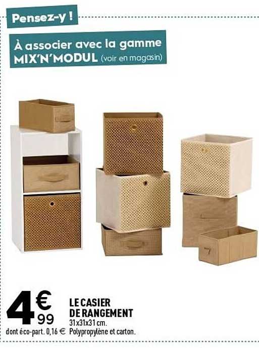 Pensez-y ! À associer avec la gamme MIX'N'MODUL (voir en magasin) LE CASIER DE RANGEMENT 31x31x31 cm. Polypropylène et carton.