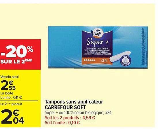 Tampons sans applicateur CARREFOUR SOFT Super + ou 100% coton biologique, x24. Soit les 2 produits : 4,59 € Soit l’unité : 0,10 €