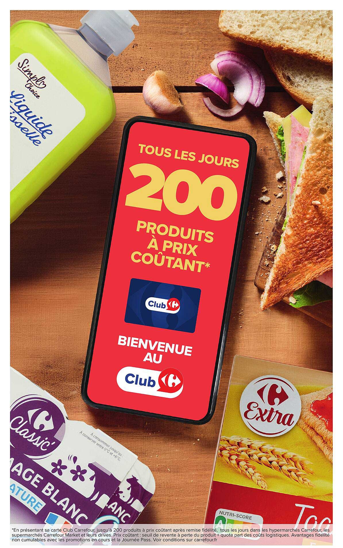TOUS LES JOURS 200 PRODUITS À PRIX COÛTANT* BIENVENUE AU Club Carrefour