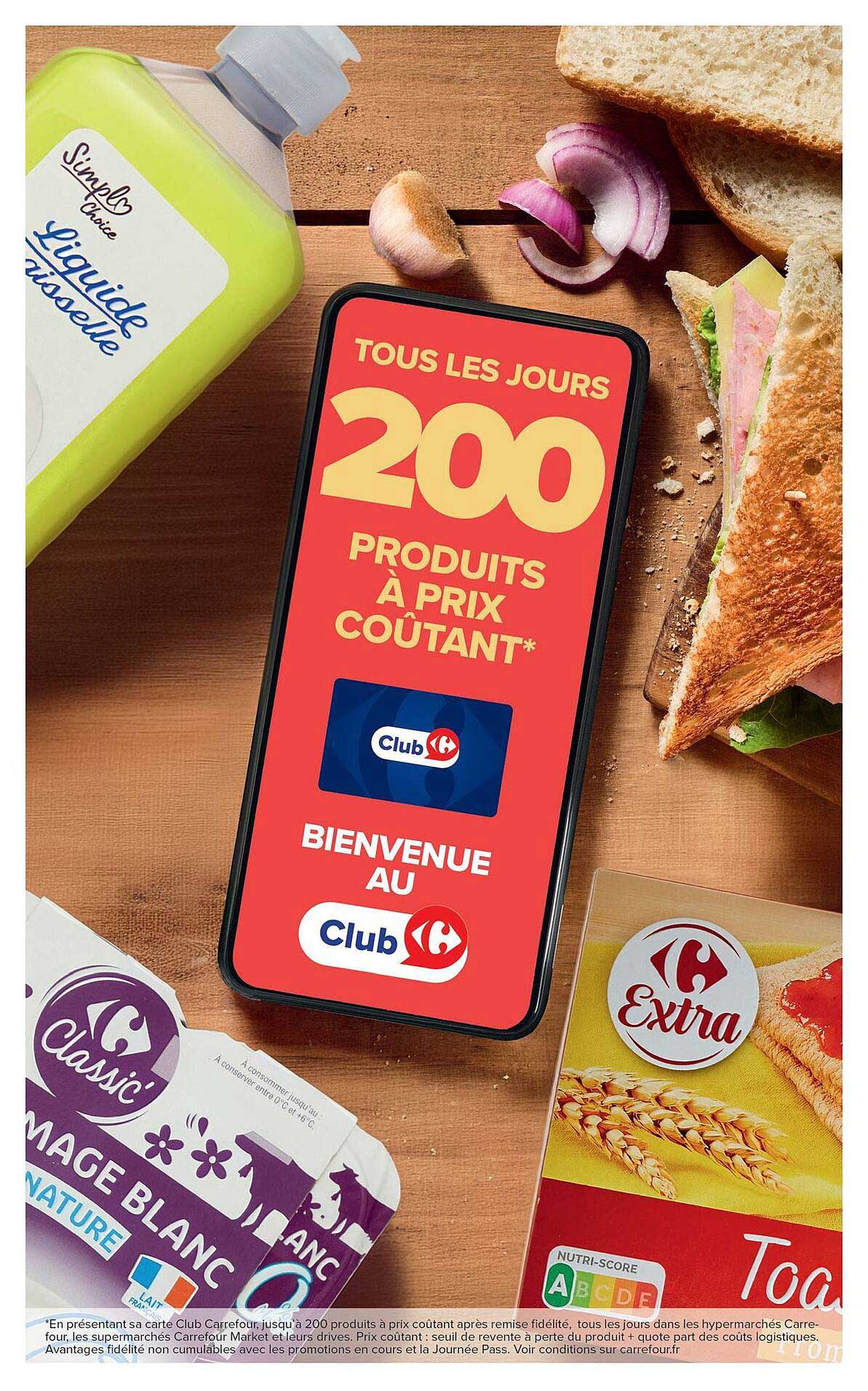 TOUS LES JOURS 200 PRODUITS À PRIX COÛTANT* BIENVENUE AU Club Carrefour