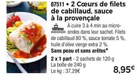 2 Coeurs de filets de cabillaud, sauce à la provençale