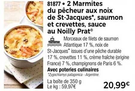 2 Marmites du pêcheur aux noix de St-Jacques, saumon et crevettes, sauce au Noilly Prat