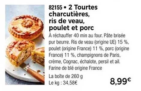 2 Tourtes charcutières, ris de veau, poulet et porc