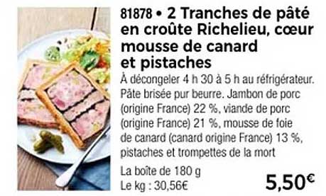2 Tranches de pâté en croûte Richelieu, cœur mousse de canard et pistaches