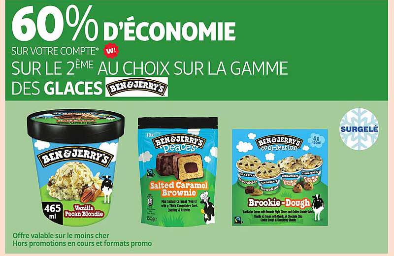 60% D'ÉCONOMIE SUR VOTRE COMPTE SUR LE 2ÈME AU CHOIX SUR LA GAMME DES GLACES BEN & JERRY'S