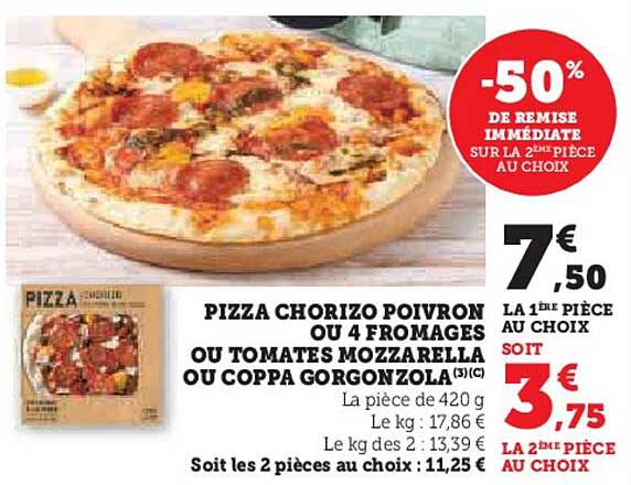 PIZZA CHORIZO POIVRON OU 4 FROMAGES OU TOMATES MOZZARELLA OU COPPA GORGONZOLA