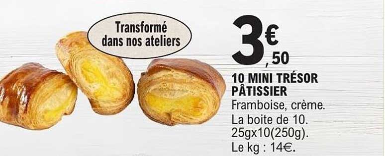 10 MINI TRÉSOR PÂTISSIER Framboise, crème. La boite de 10. 25gx10(250g). Le kg : 14€.