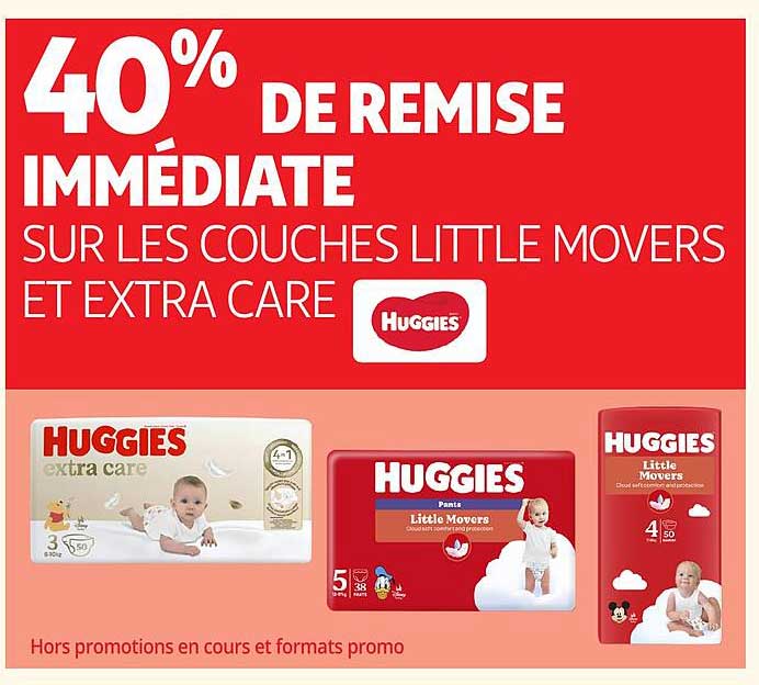 40% DE REMISE IMMÉDIATE SUR LES COUCHES LITTLE MOVERS ET EXTRA CARE HUGGIES